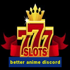 better anime discord